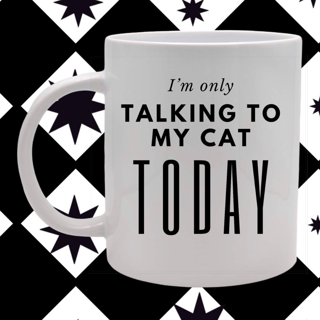 I'm Only Talking To My Cat Mug