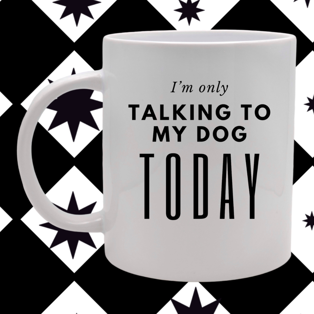 I'm Only Talking To My Dog Mug