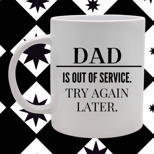 Dad Is Out Of Service - Mug