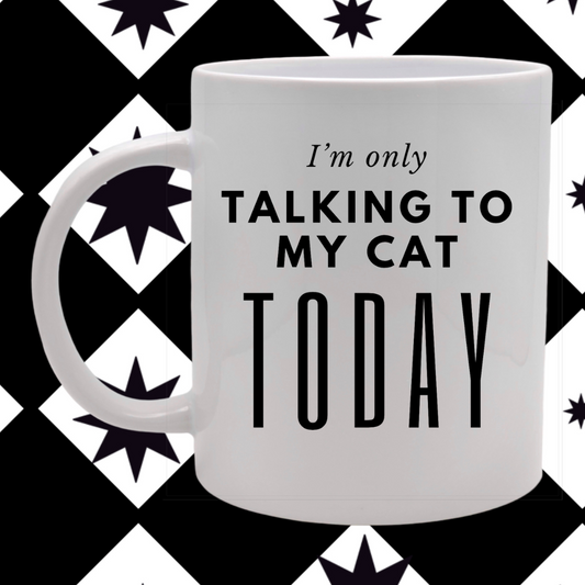 I'm Only Talking To My Cat Mug