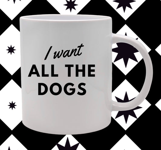I Want All the Dogs Mug